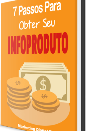 7 Passos Para Obter Seu Infoproduto